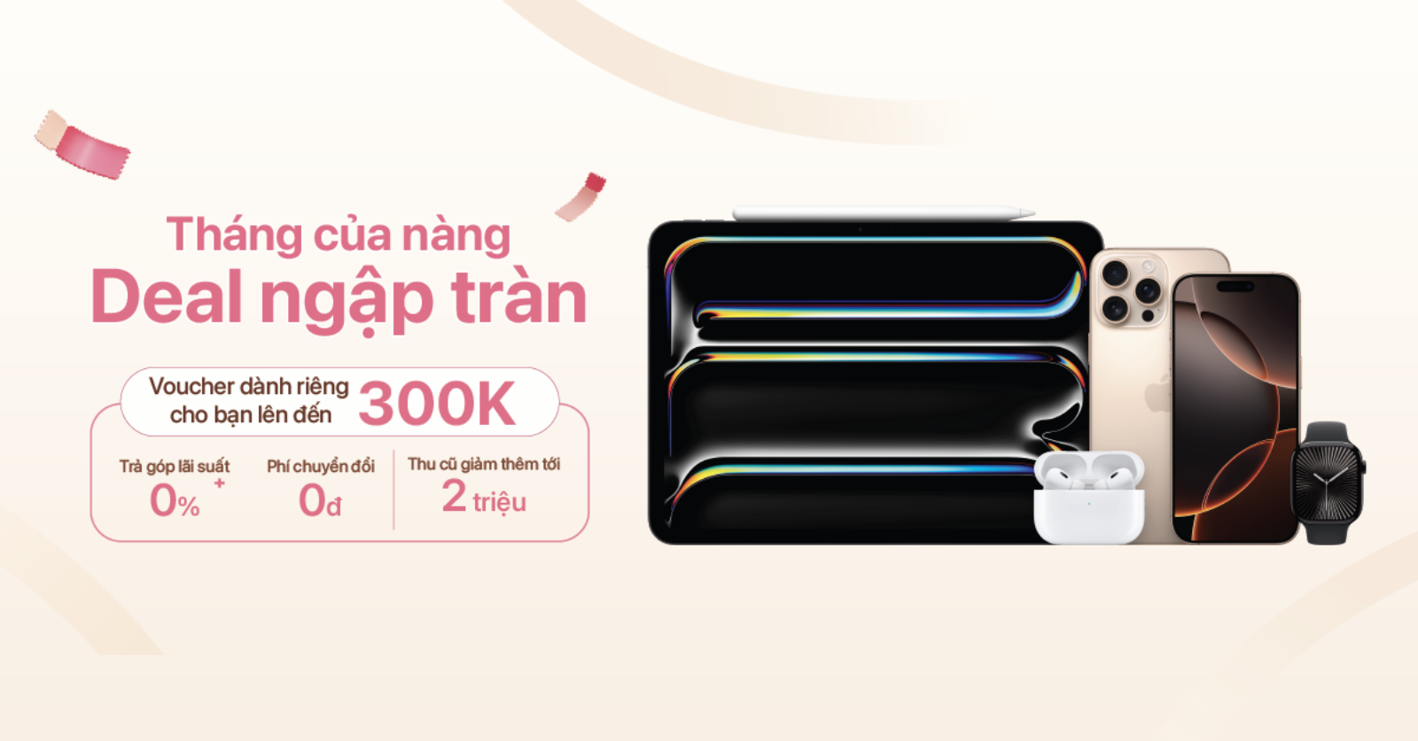 Hình ảnh cho danh mục THÁNG CỦA NÀNG - DEAL NGẬP TRÀN